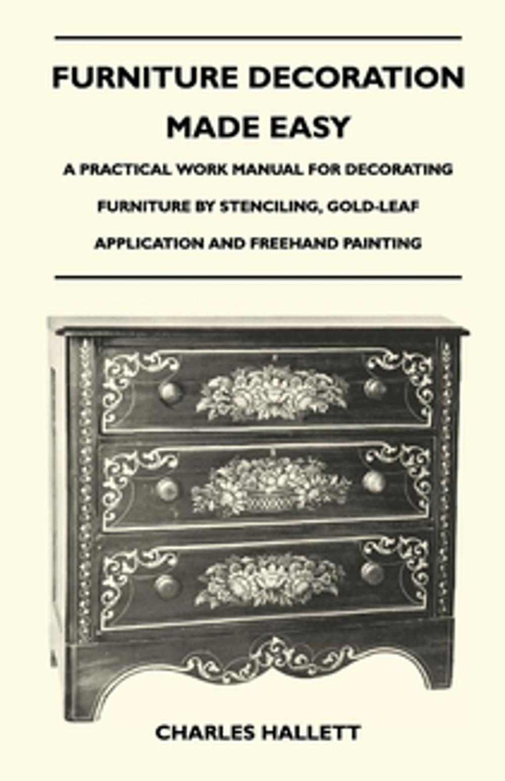 Big bigCover of Furniture Decoration Made Easy - A Practical Work Manual for Decorating Furniture by Stenciling, Gold-Leaf Application and FreeHand Painting