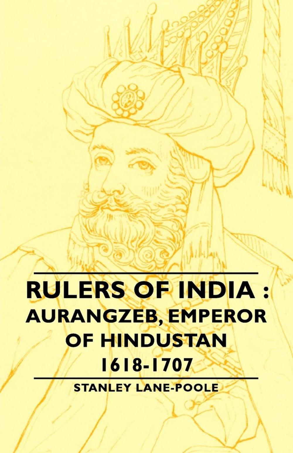 Big bigCover of Rulers Of India : Aurangzeb, Emperor of Hindustan, 1618-1707