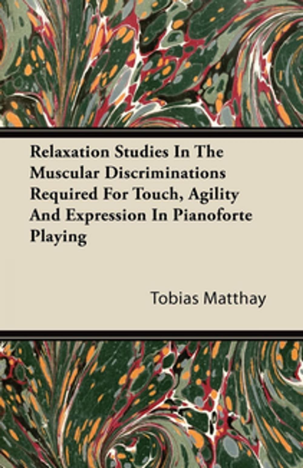 Big bigCover of Relaxation Studies In The Muscular Discriminations Required For Touch, Agility And Expression In Pianoforte Playing