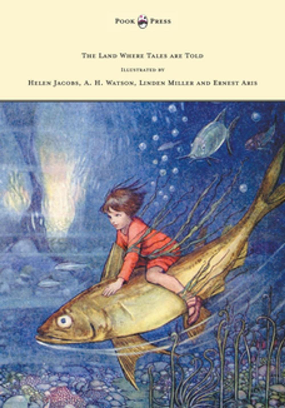 Big bigCover of The Land Where Tales are Told - Illustrated by Helen Jacobs, A. H. Watson, Linden Miller and Ernest Aris