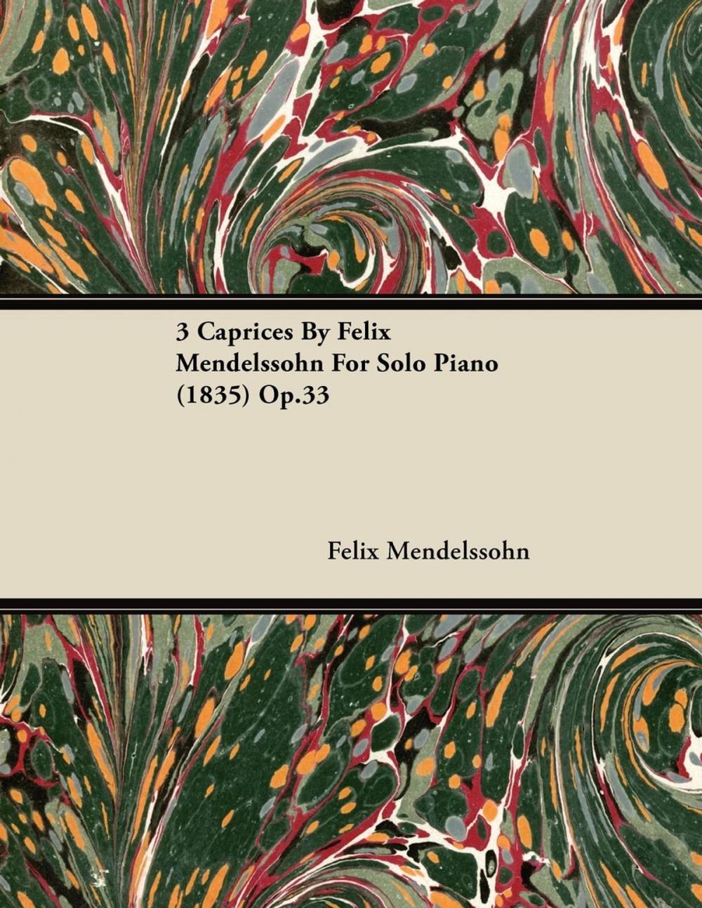 Big bigCover of 3 Caprices By Felix Mendelssohn For Solo Piano (1835) Op.33