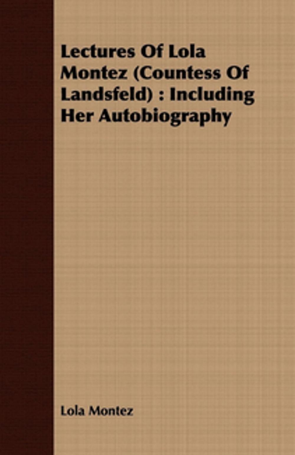 Big bigCover of Lectures Of Lola Montez (Countess Of Landsfeld) : Including Her Autobiography