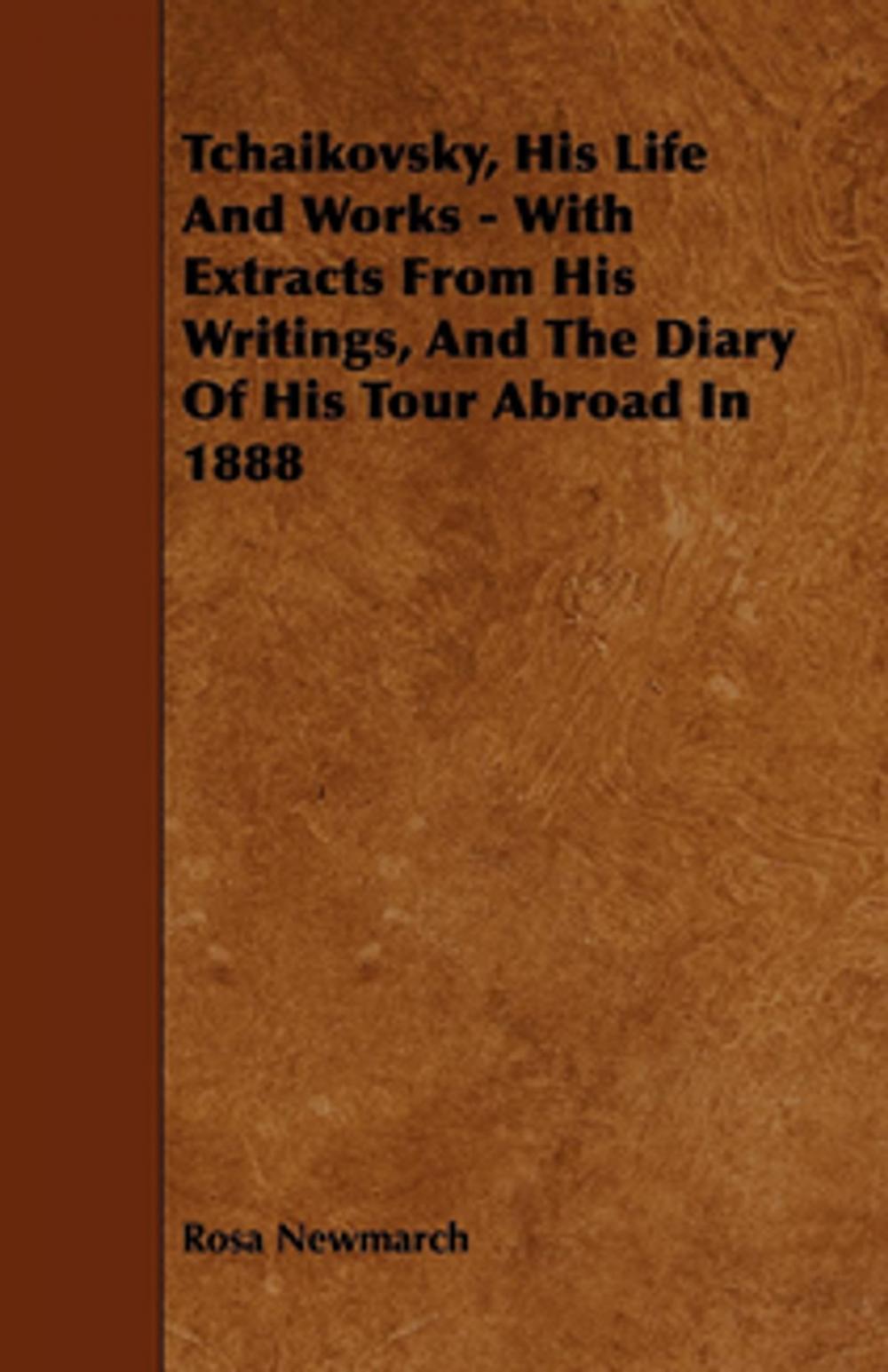 Big bigCover of Tchaikovsky, His Life And Works - With Extracts From His Writings, And The Diary Of His Tour Abroad In 1888