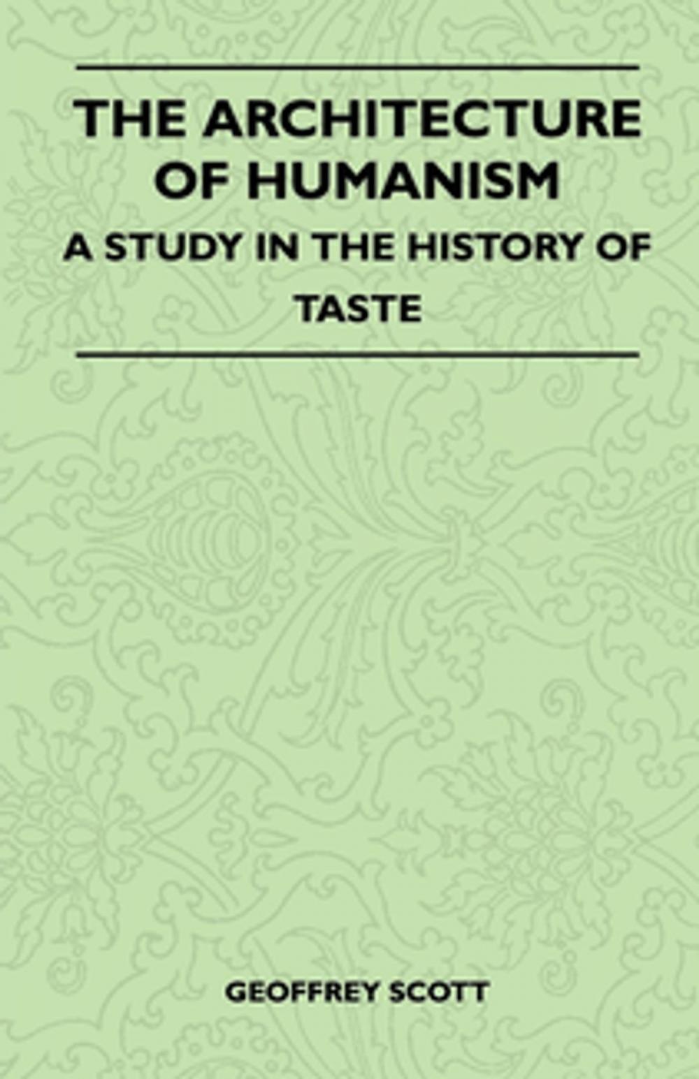 Big bigCover of The Architecture of Humanism - A Study in the History of Taste