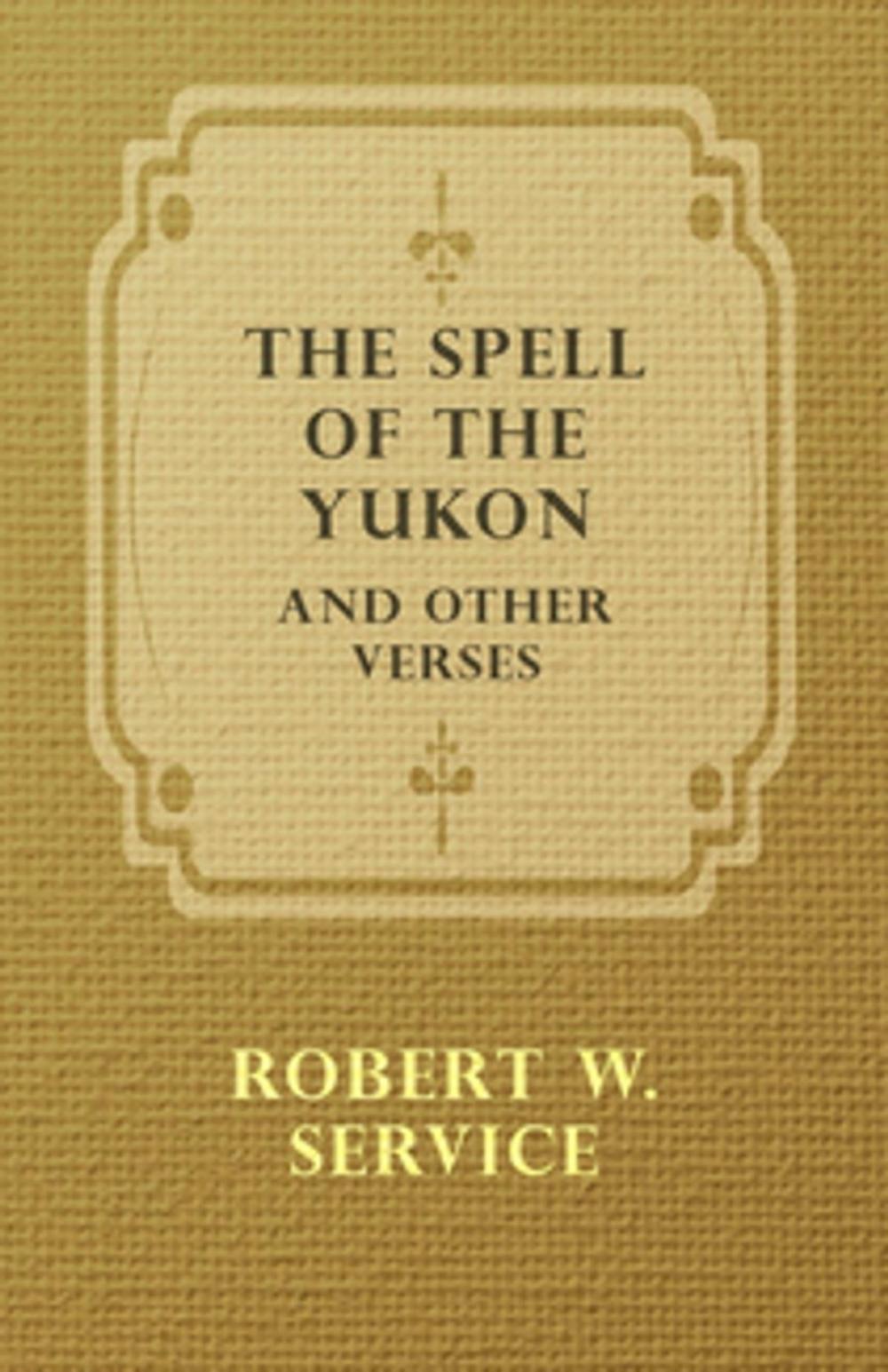 Big bigCover of The Spell of the Yukon and Other Verses