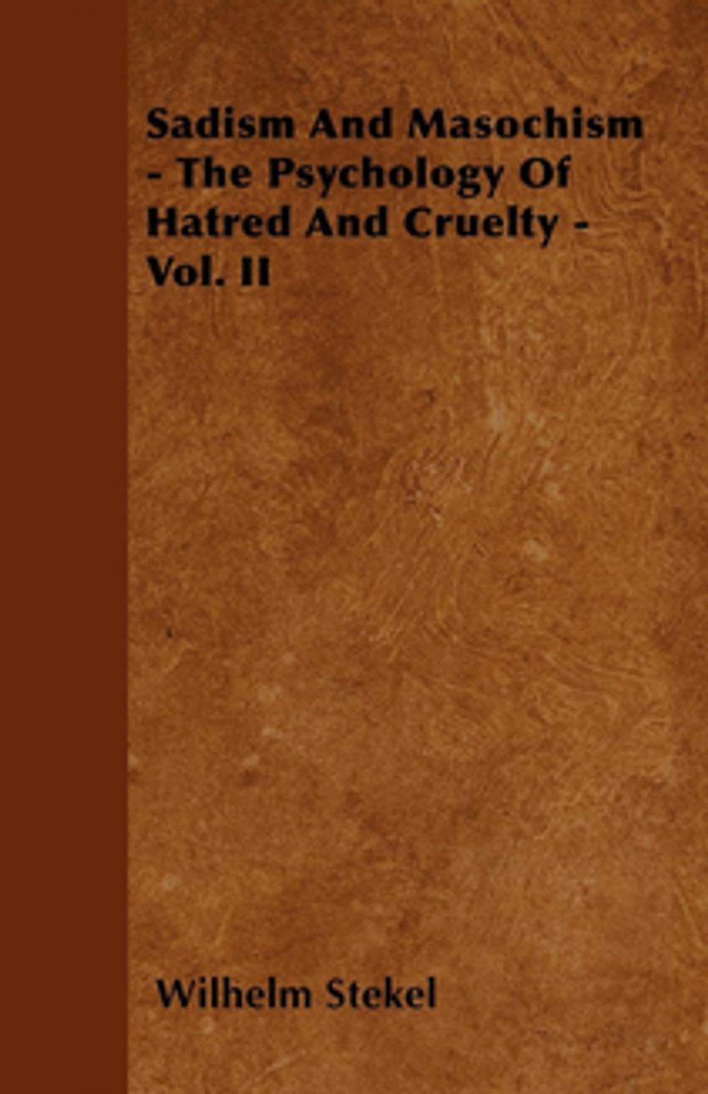 Big bigCover of Sadism and Masochism - The Psychology of Hatred and Cruelty - Vol. II.