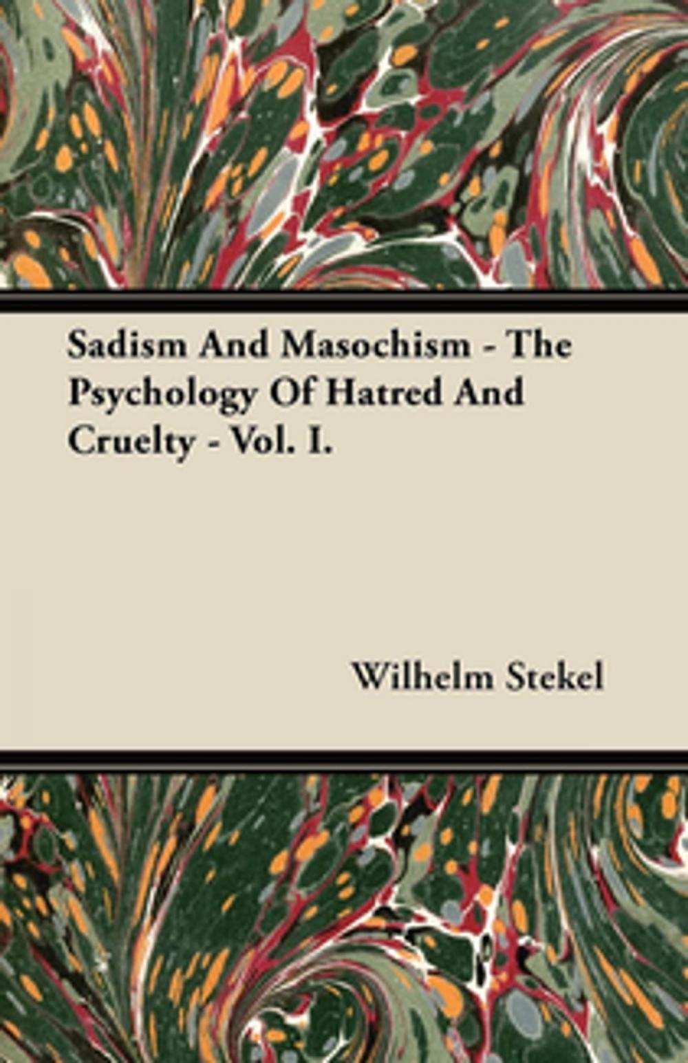 Big bigCover of Sadism and Masochism - The Psychology of Hatred and Cruelty - Vol. I.