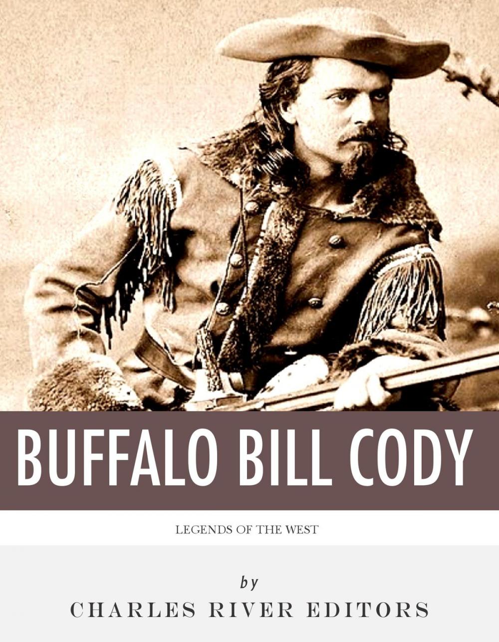 Big bigCover of Legends of the West: The Life and Legacy of Buffalo Bill Cody