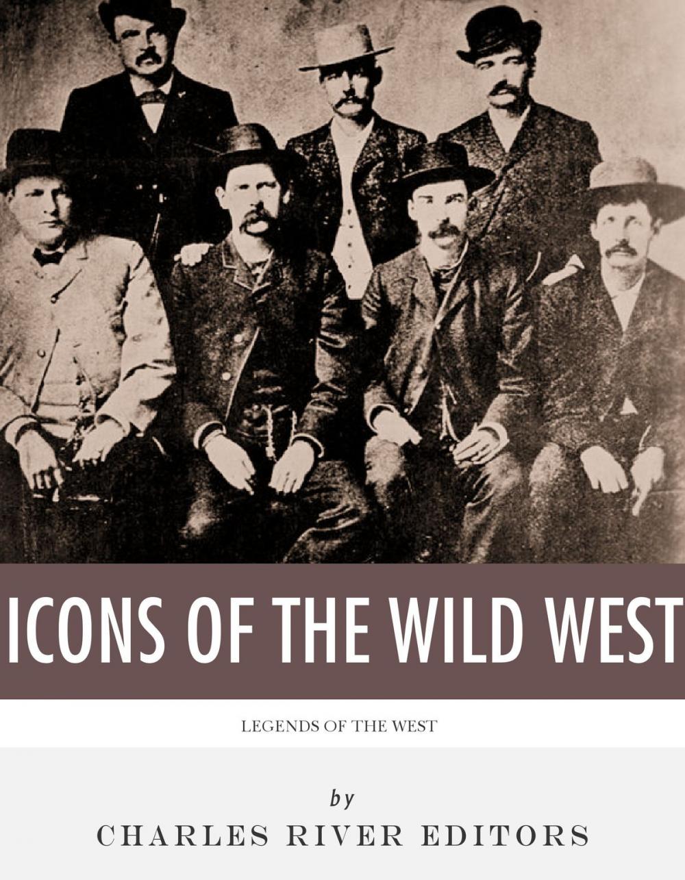 Big bigCover of The Icons of the Wild West: Wyatt Earp, Doc Holliday, Wild Bill Hickok, Jesse James, Billy the Kid and Butch Cassidy