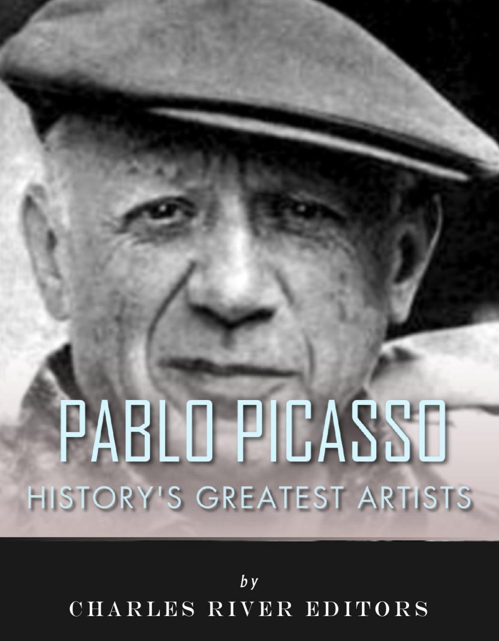 Big bigCover of History's Greatest Artists: The Life and Legacy of Pablo Picasso