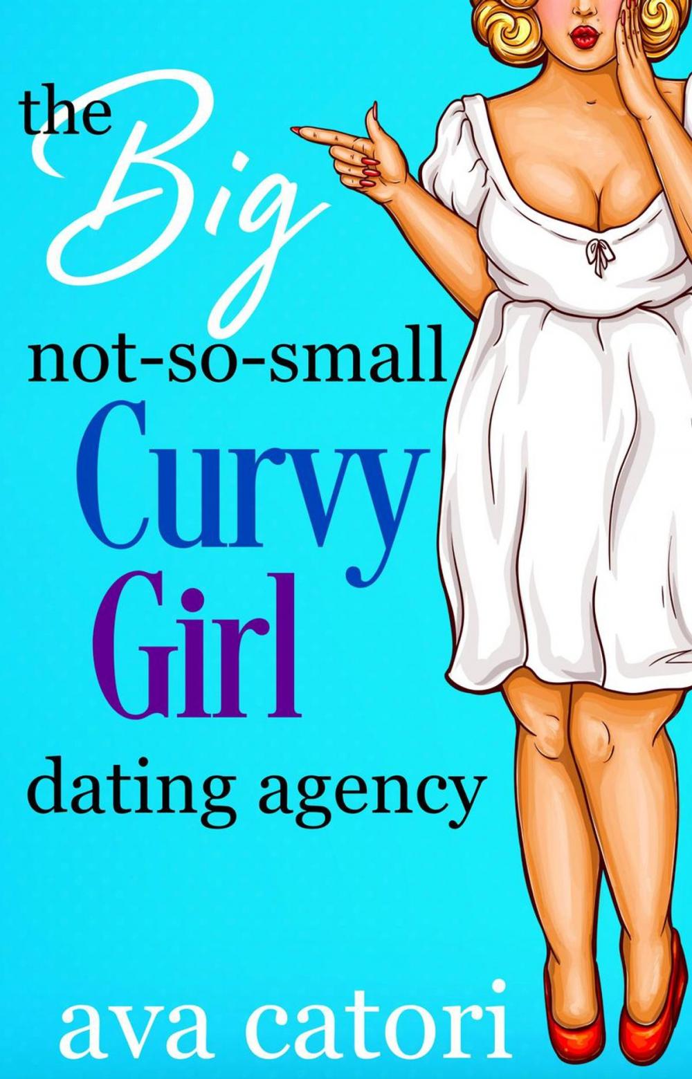 Big bigCover of The Big, Not-So-Small, Curvy Girls' Dating Agency