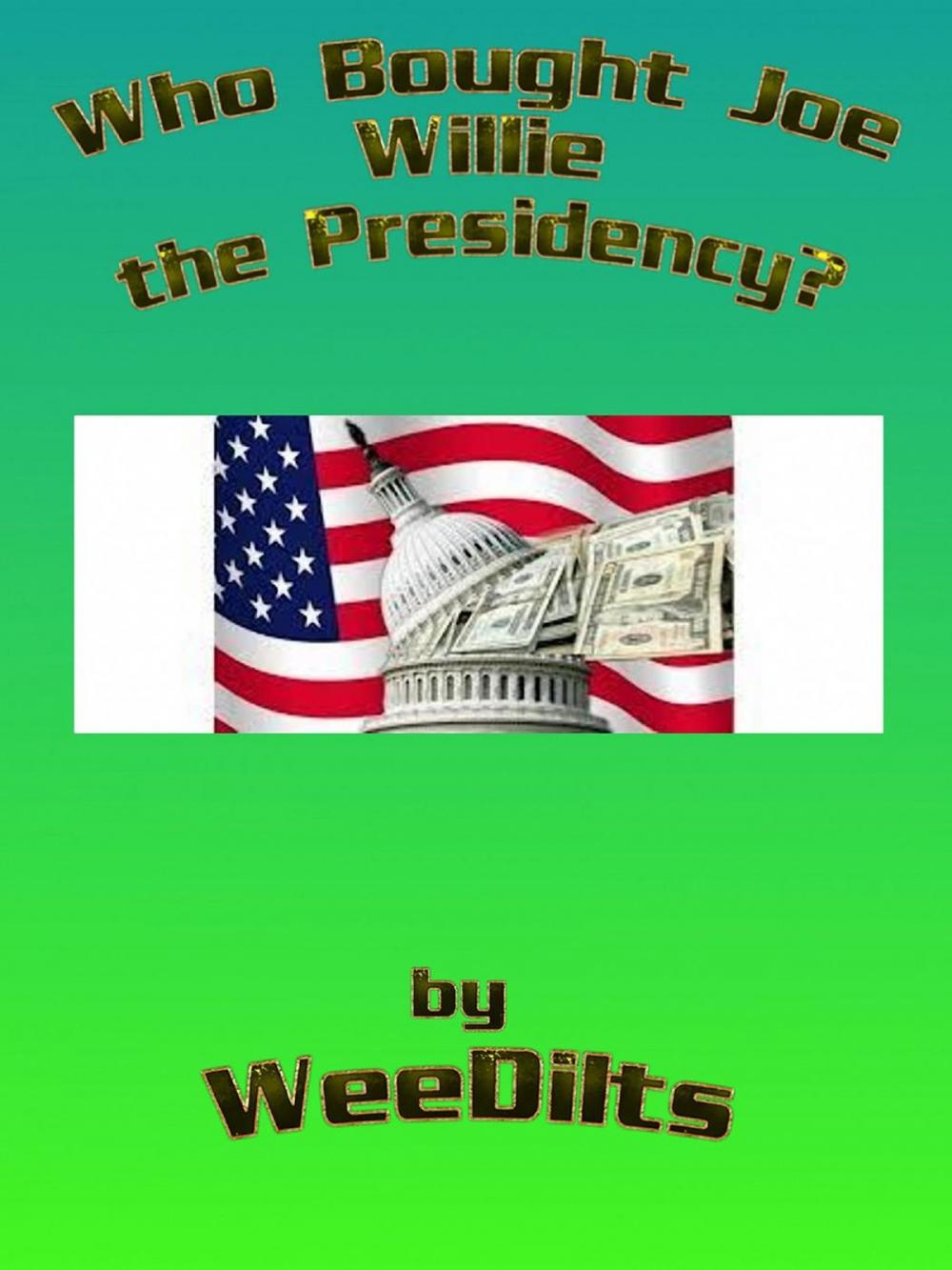 Big bigCover of Who Bought Joe Willie the Presidency