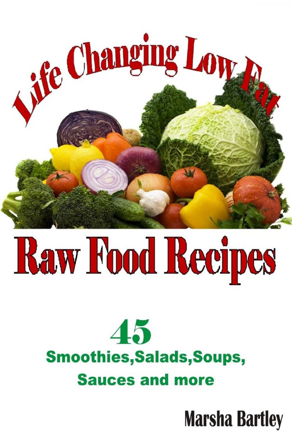 Big bigCover of Life Changing Low Fat Raw Food Recipes: 45 Smoothies, Salads, Soups, Sauces and more