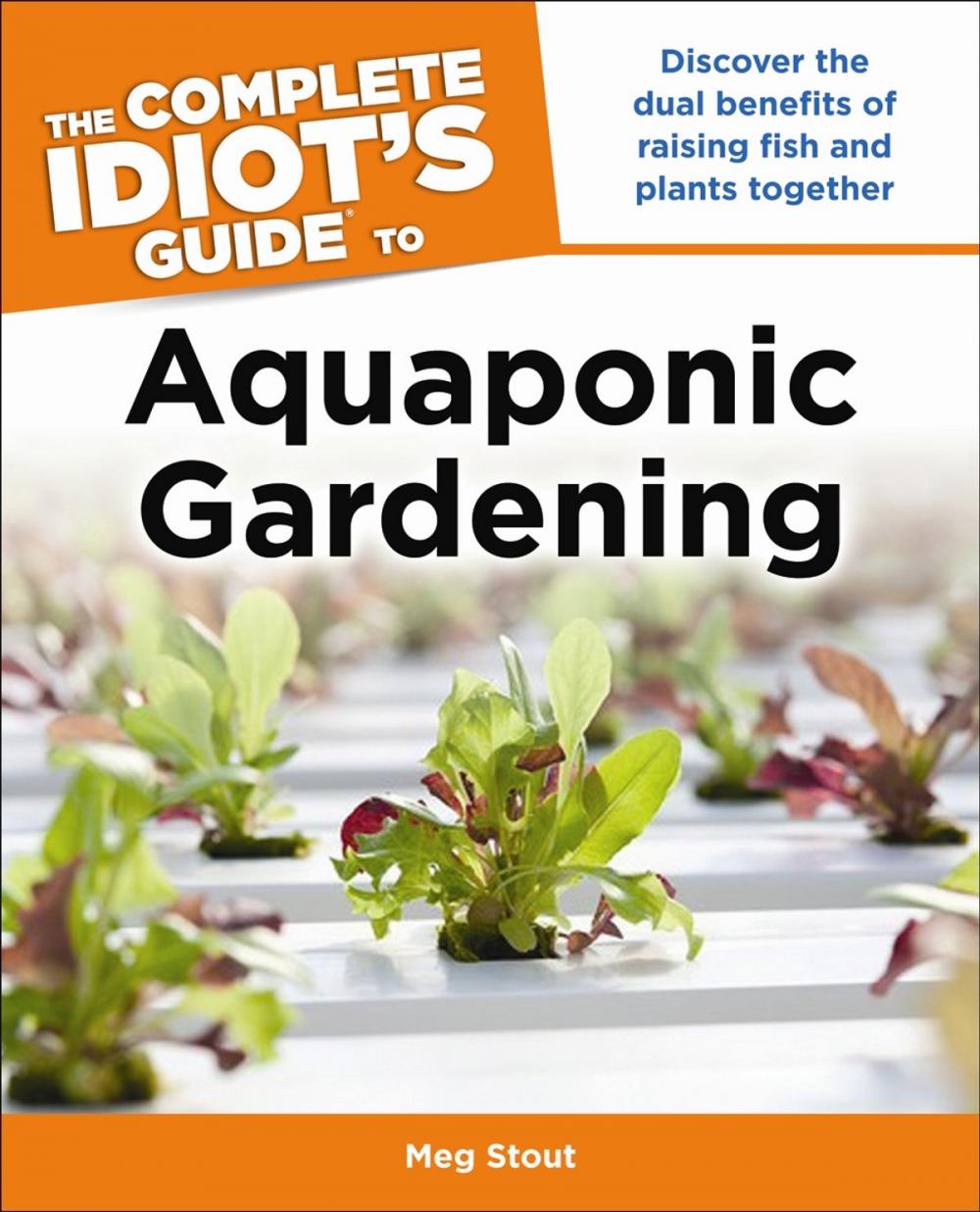 Big bigCover of Aquaponic Gardening: Discover the Dual Benefits of Raising Fish and Plants Together (Idiot's Guides)