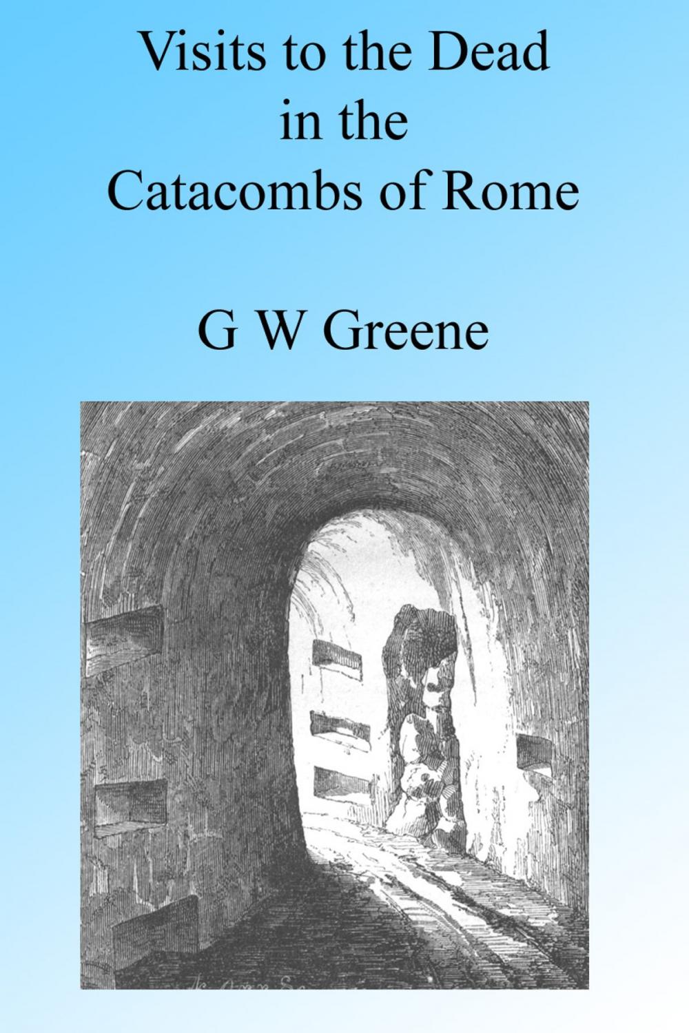 Big bigCover of Visits to the Dead in the Catacombs of Rome, Illustrated