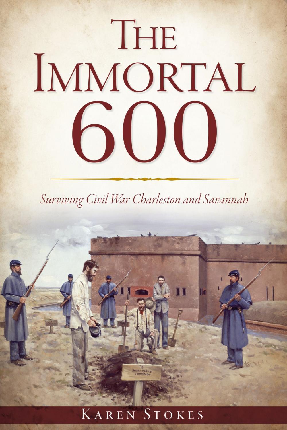 Big bigCover of The Immortal 600: Surviving Civil War Charleston and Savannah