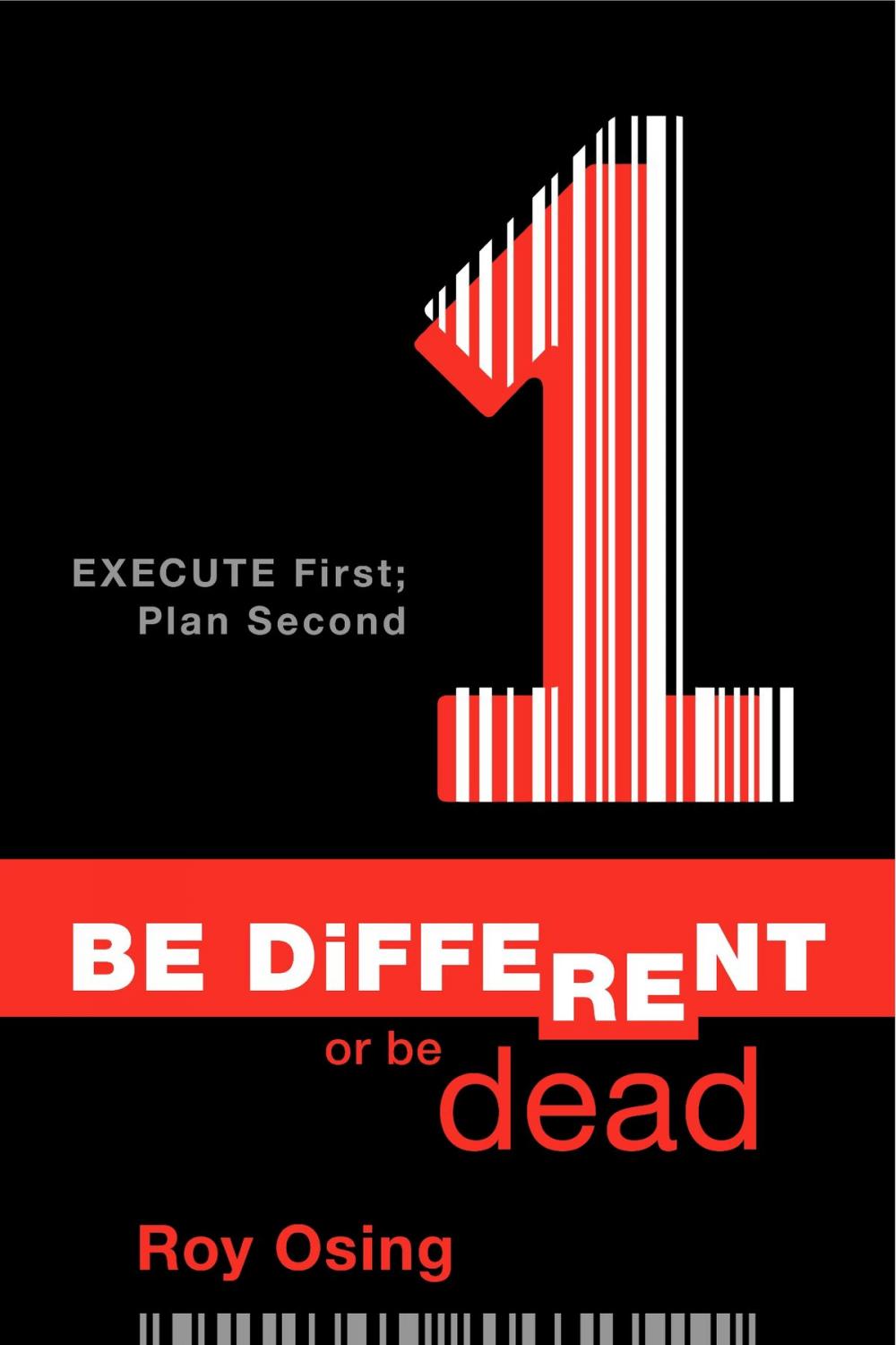 Big bigCover of Be Different or Be Dead: Execute First; Plan Second