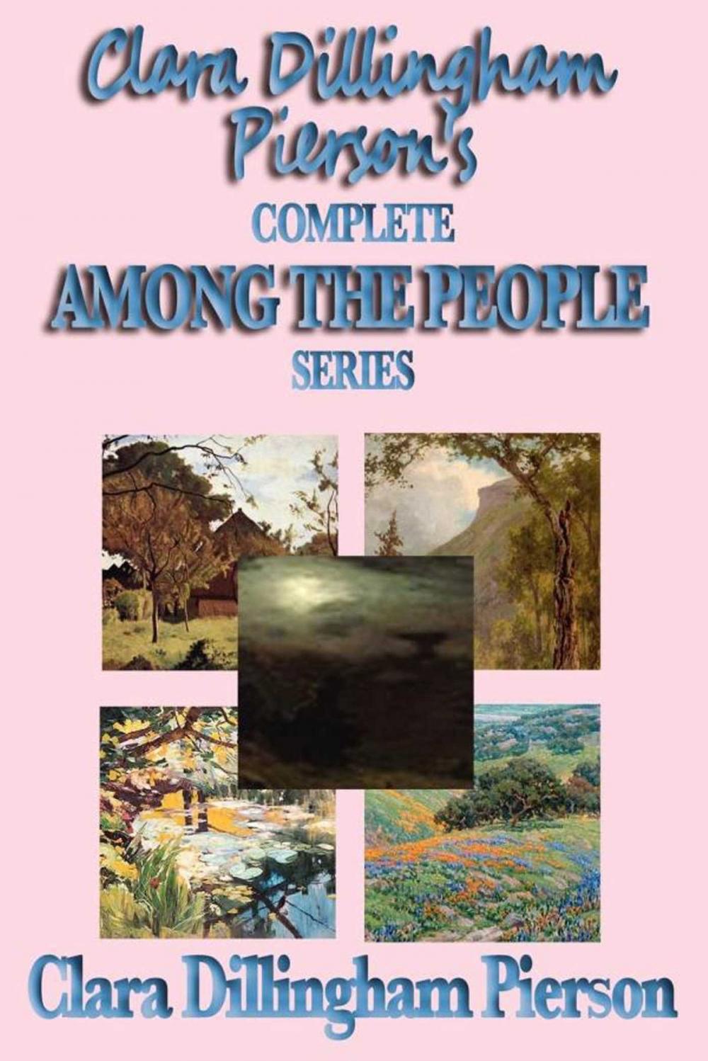 Big bigCover of Clara Dillingham Pierson's Complete Among the People Series