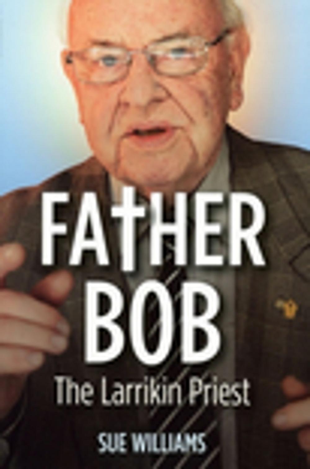 Big bigCover of Father Bob: The Larrikin Priest