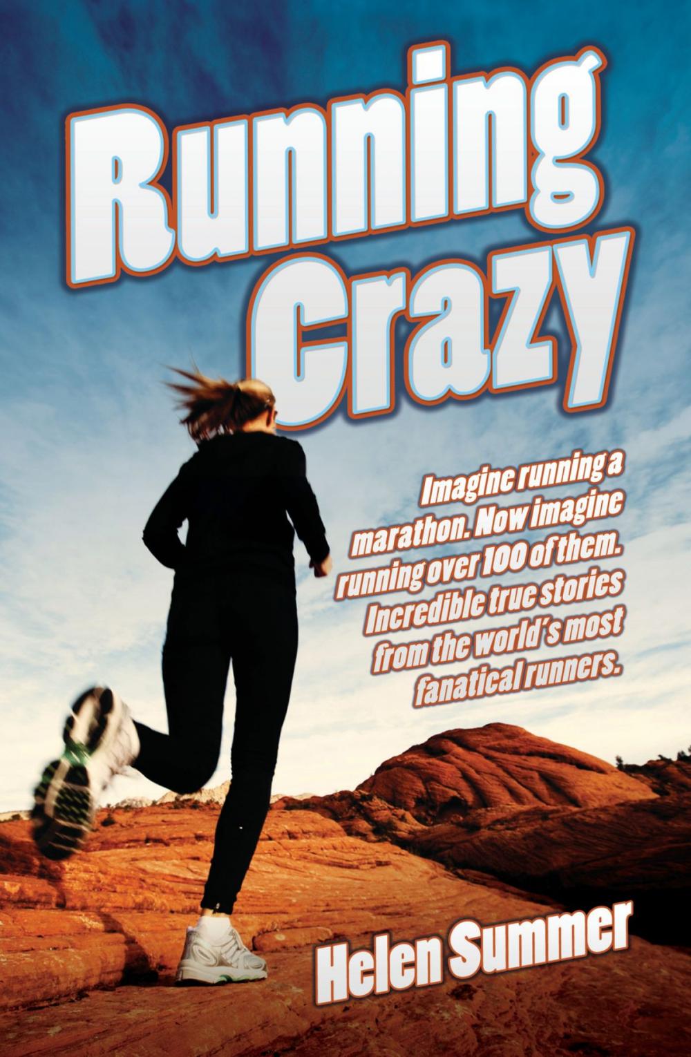 Big bigCover of Running Crazy - Imagine Running a Marathon. Now Imagine Running Over 100 of Them. Incredible True Stories from the World's Most Fanatical Runners