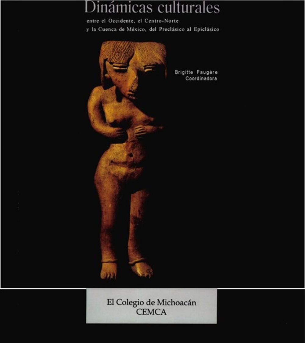 Big bigCover of Dinámicas culturales entre el Occidente, el Centro-Norte y la cuenca de México, del Preclásico al Epiclásico
