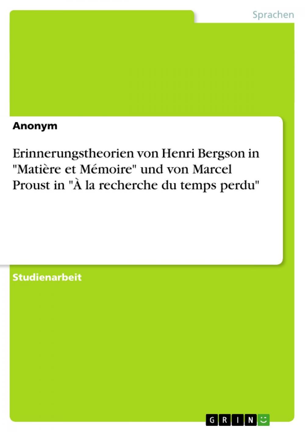 Big bigCover of Erinnerungstheorien von Henri Bergson in 'Matière et Mémoire' und von Marcel Proust in 'À la recherche du temps perdu'