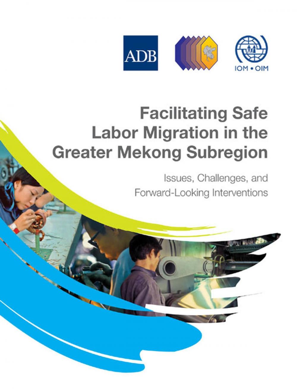 Big bigCover of Facilitating Safe Labor Migration in the Greater Mekong Subregion