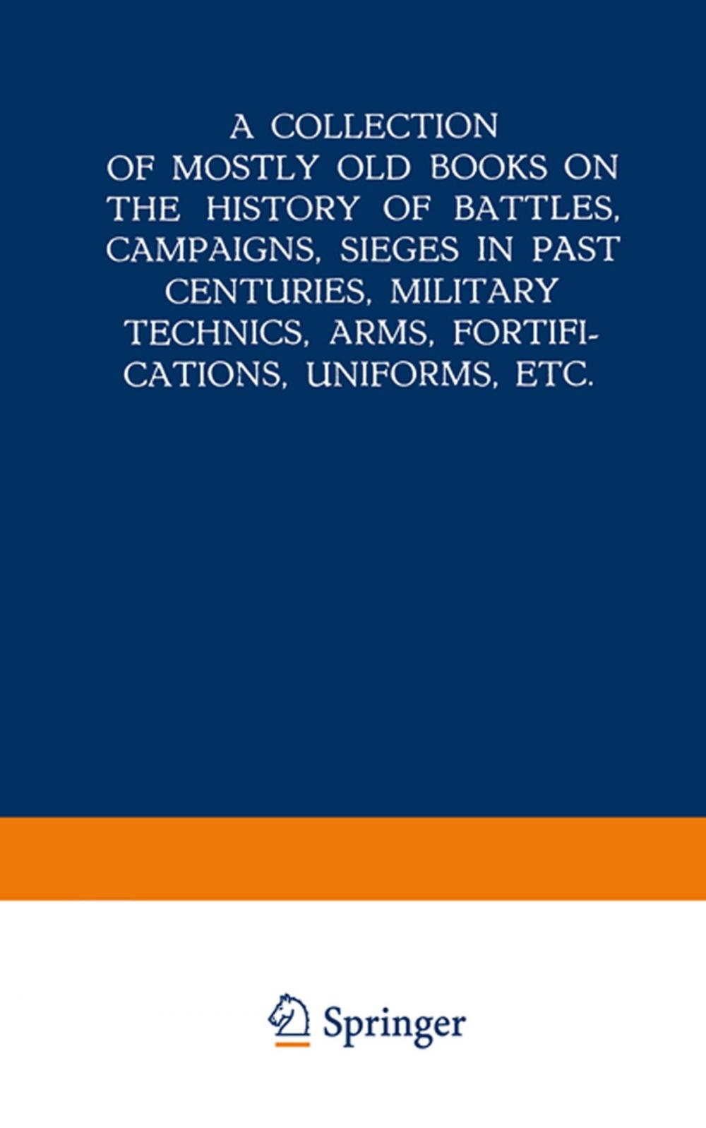 Big bigCover of A Collection of Mostly Old Books on the History of Battles, Campaigns, Sieges in Past Centuries, Military Technics, Arms, Fortifications, Uniforms, Etc.