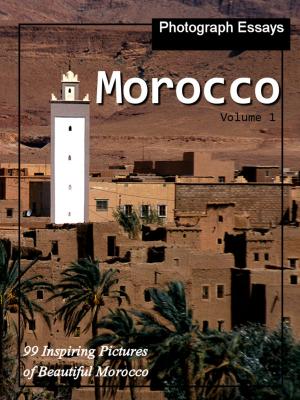 bigCover of the book 99 Pictures of Morocco, Photograph Essays, Vol. 1 by 