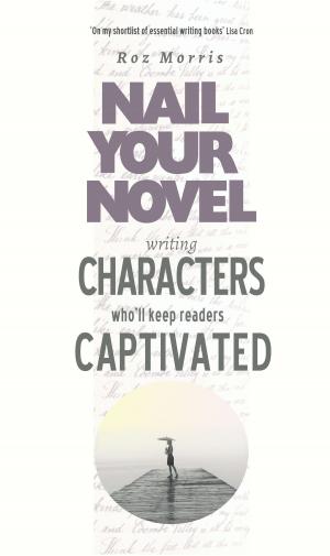 Book cover of Writing Characters Who'll Keep Readers Captivated: Nail Your Novel