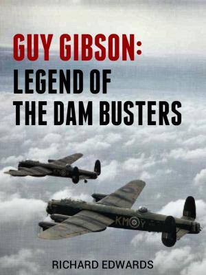 Cover of the book Guy Gibson: Legend of the Dam Busters by Richard Edwards