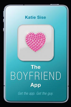 Cover of the book The Boyfriend App by Katie Sise