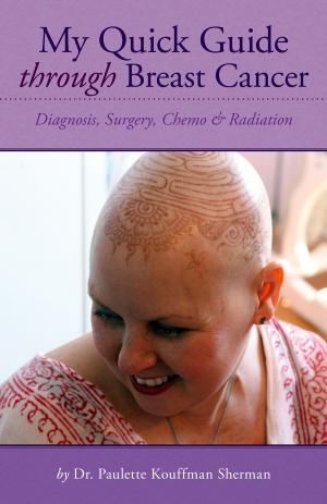 Cover of the book My Quick Guide Through Breast Cancer by Greig Derry, CH, GCG, C.Ac.