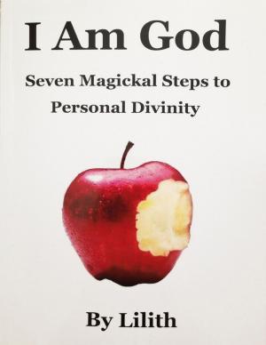 Cover of the book I Am God - Seven Magickal Steps to Personal Divinity by Ashley James