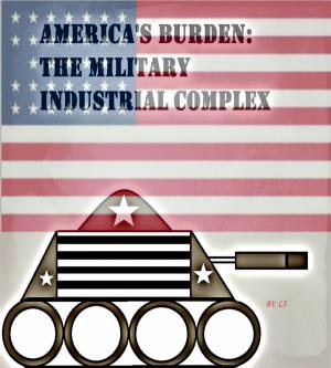 Cover of America's Burden: The Military Industrial Complex