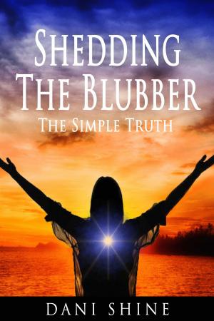 Cover of the book Shedding the Blubber: The Simple Truth by Emily Esfahani Smith
