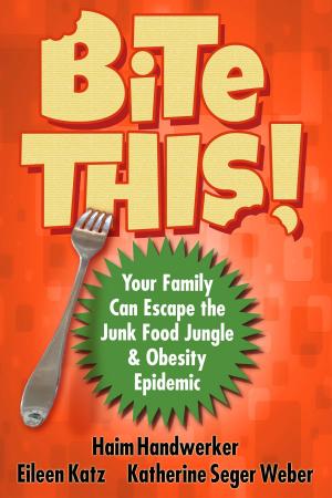 Cover of the book BITE THIS! Your Family Can Escape The Junk Food Jungle And Obesity Epidemic by Christa Nehls