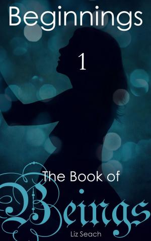 bigCover of the book The Book of Beings: Beginnings (Volume One, Episodes 1-4) by 