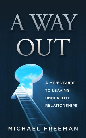 bigCover of the book A Way Out: A Men's Guide to Leaving Unhealthy Relationships by 
