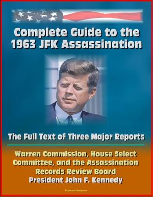 Cover of the book Complete Guide to the 1963 JFK Assassination: The Full Text of Three Major Reports - Warren Commission, House Select Committee, Assassination Records Review Board - President Kennedy by Benito Mussolini
