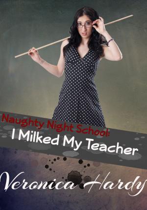 Cover of the book Naughty Night School: I Milked My Teacher by Max Zinny