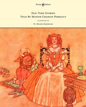 Cover of the book Old-Time Stories Told by Master Charles Perrault - Illustrated by W. Heath Robinson by Isabella Bird Bishop