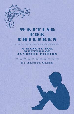 Cover of the book Writing for Children - A Manual for Writers of Juvenile Fiction by Alice Armes