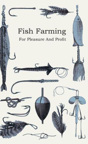 Cover of the book Fish Farming - For Pleasure and Profit by Various Authors