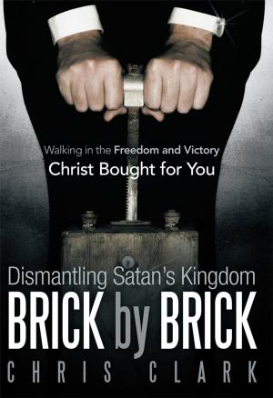 Cover of the book Dismantling Satan’S Kingdom Brick by Brick by Dr. Nicole Renee Baptiste