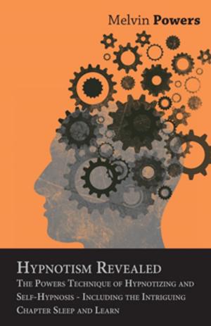 Cover of the book Hypnotism Revealed - The Powers Technique of Hypnotizing and Self-Hypnosis - Including the Intriguing Chapter Sleep and Learn by Seabury Quinn