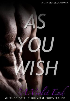 Cover of the book As You Wish, a Cinderella story & erotic romance by ClareMarie