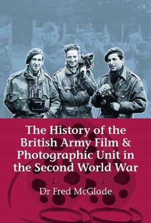 Cover of the book The History of the British Army Film and Photographic Unit in the Second World War by David Schranck