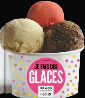 Cover of the book Je fais des glaces by Sabine WOJTAS