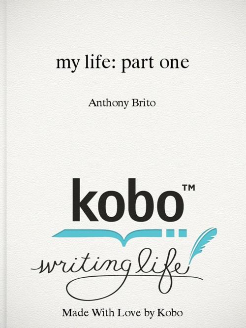 Cover of the book my life: part one by Anthony Brito, A.J.Brito
